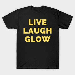 Live Laugh Glow - Black And Yellow Simple Font - Funny Meme Sarcastic Satire T-Shirt